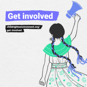 Get involved! childrightsenvironment.org/get-involved