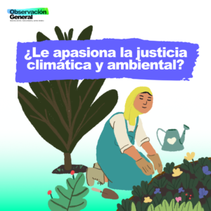 ¿Le apasiona la justicia climática y ambiental?